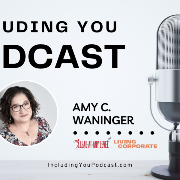 Including You Podcast, hosted by Amy C. Waninger