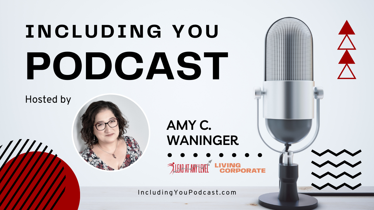 Including You Podcast, hosted by Amy C. Waninger