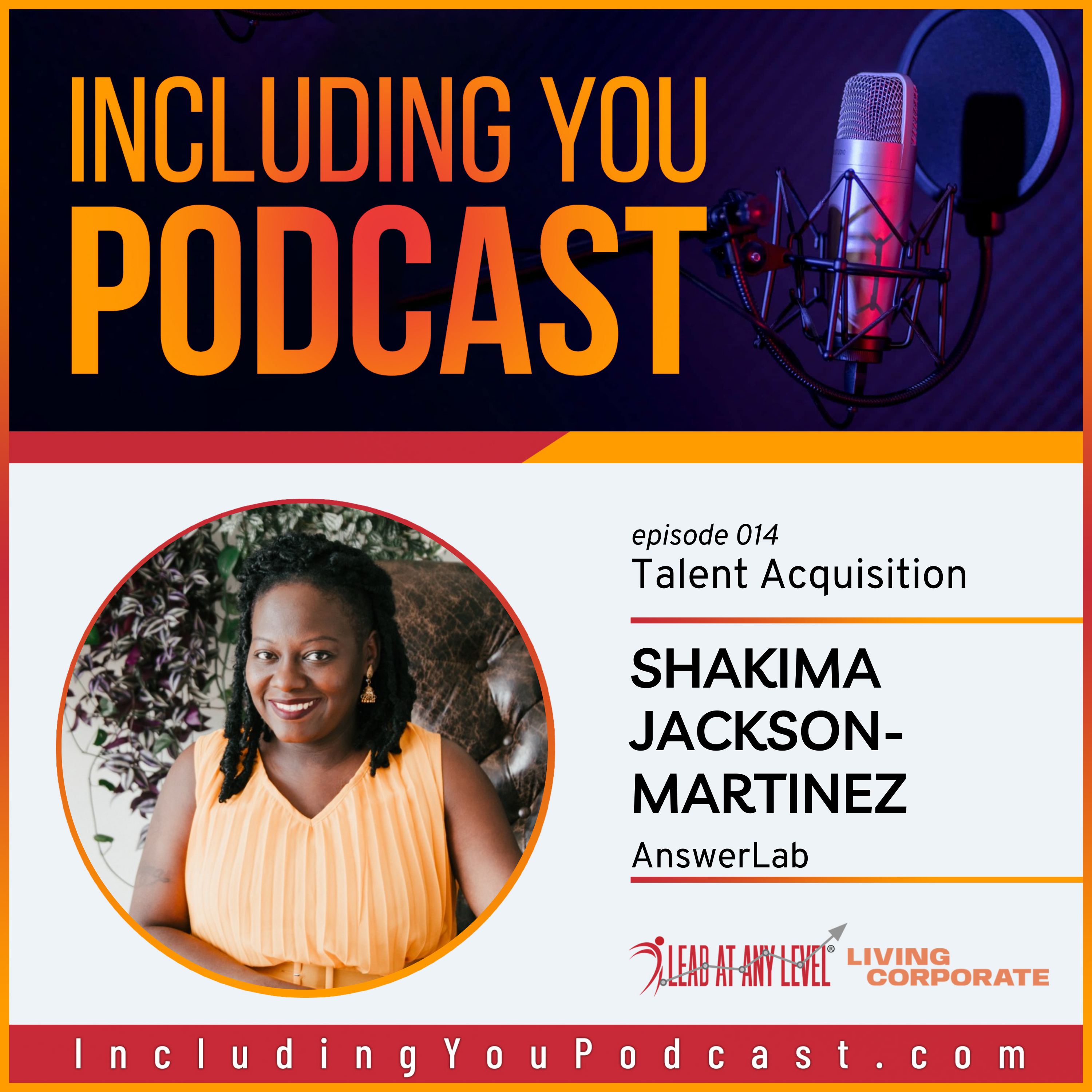 Talent Acquisition with Shakima Jackson-Martinez (Including You Podcast)
