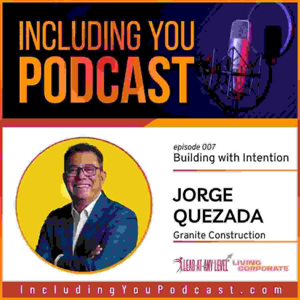 Building with Intention, featuring Jorge Quezada (Including You episode 7)