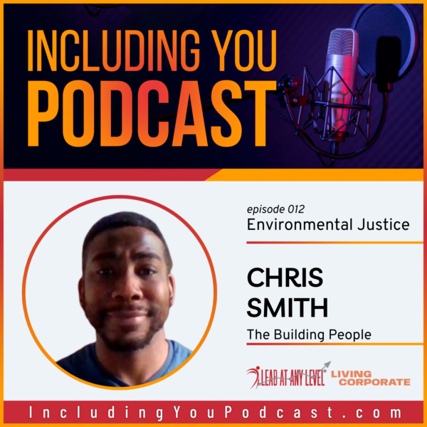 Environmental Justice with Chris Smith (Including You Podcast)
